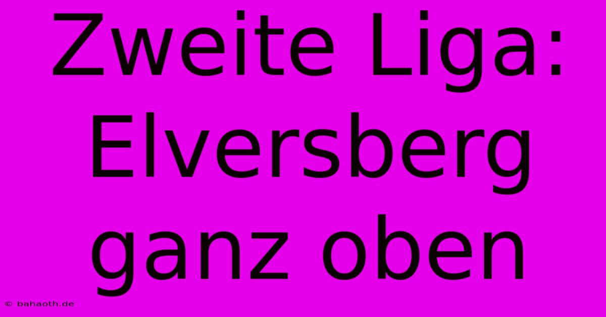 Zweite Liga: Elversberg Ganz Oben