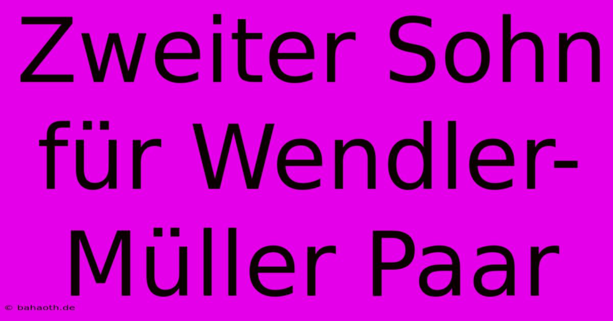 Zweiter Sohn Für Wendler-Müller Paar