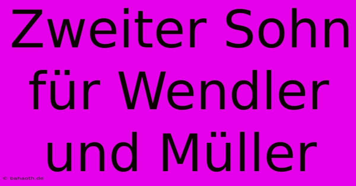 Zweiter Sohn Für Wendler Und Müller