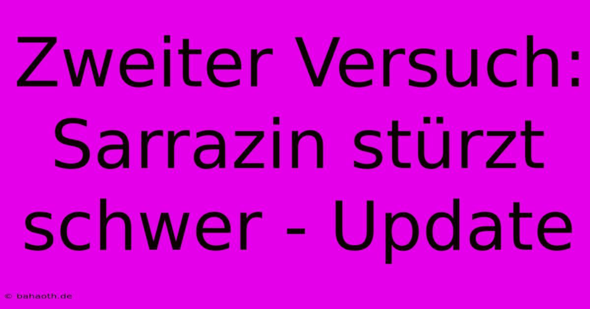 Zweiter Versuch: Sarrazin Stürzt Schwer - Update