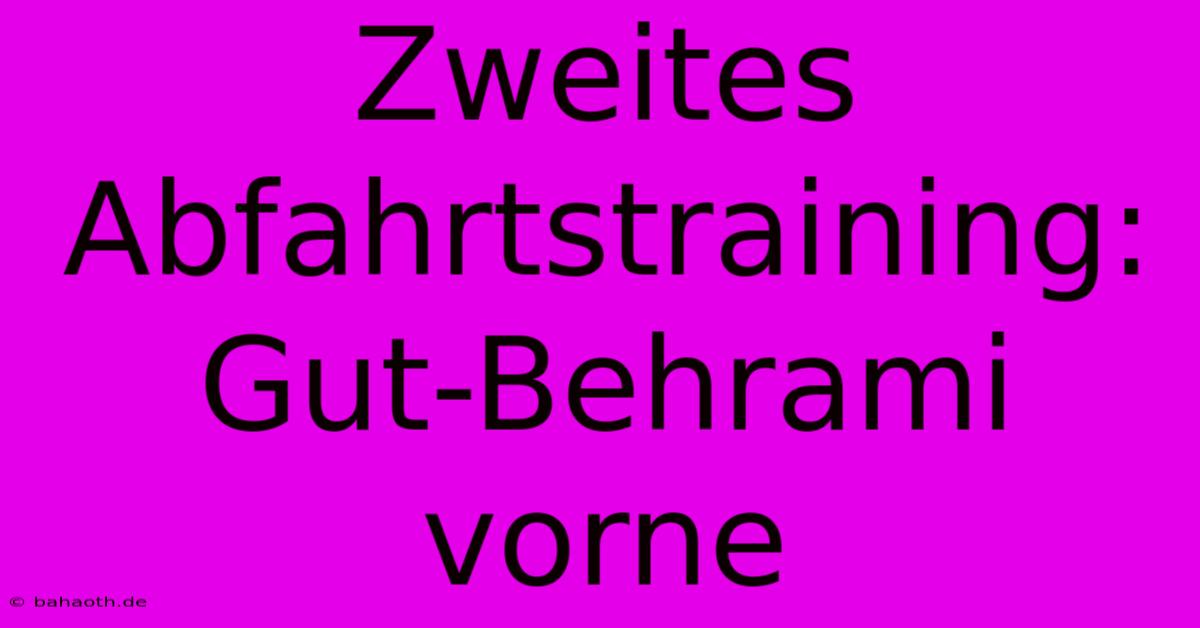 Zweites Abfahrtstraining: Gut-Behrami Vorne