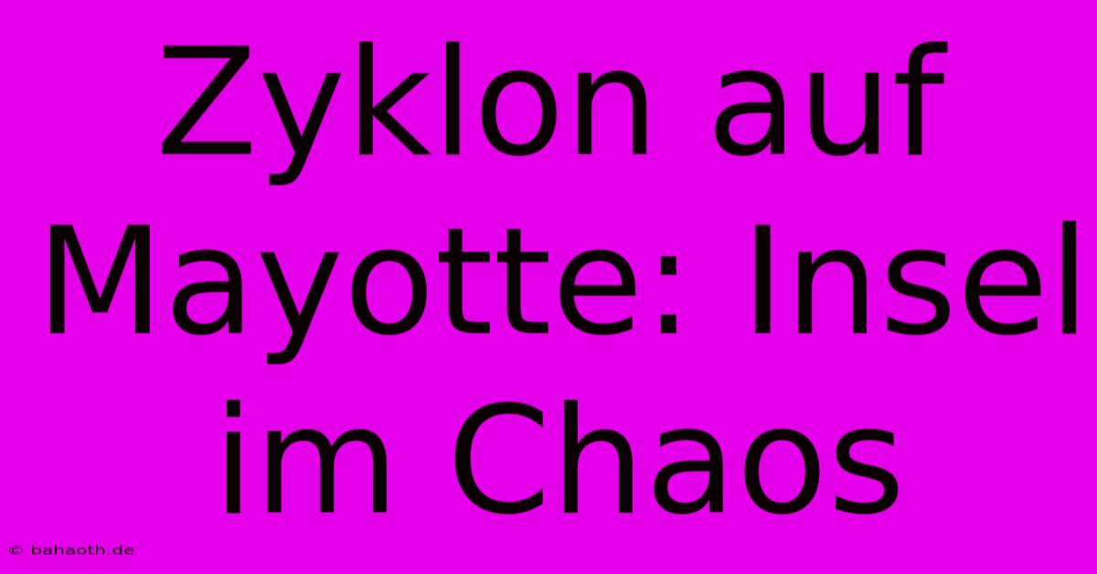 Zyklon Auf Mayotte: Insel Im Chaos