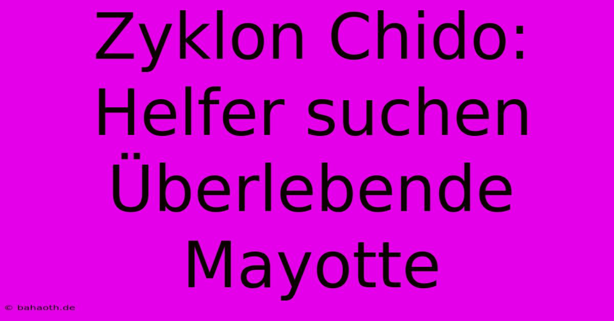 Zyklon Chido: Helfer Suchen Überlebende Mayotte