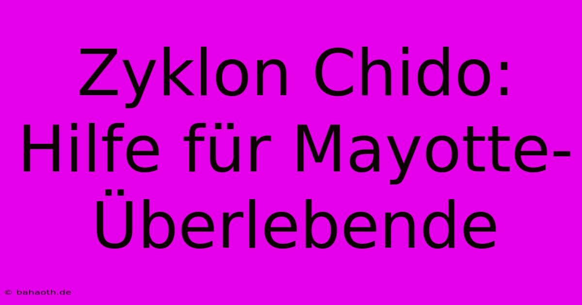 Zyklon Chido: Hilfe Für Mayotte-Überlebende