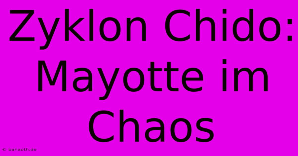 Zyklon Chido: Mayotte Im Chaos