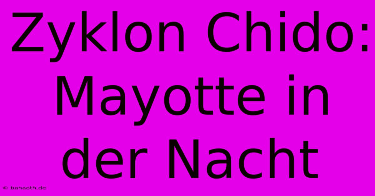 Zyklon Chido: Mayotte In Der Nacht