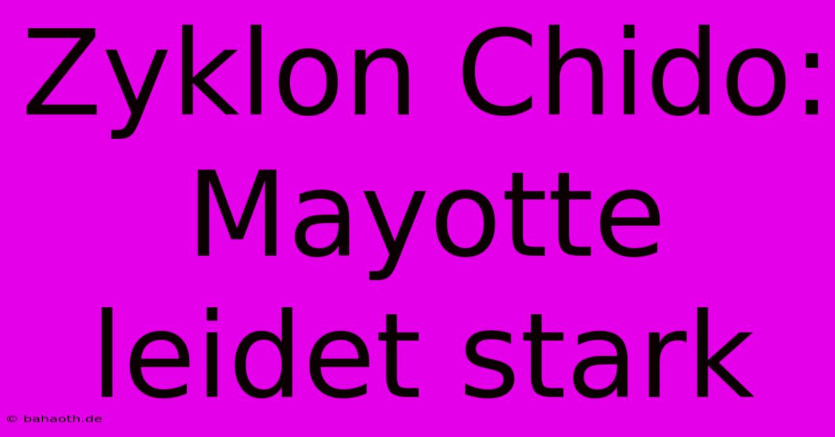 Zyklon Chido: Mayotte Leidet Stark