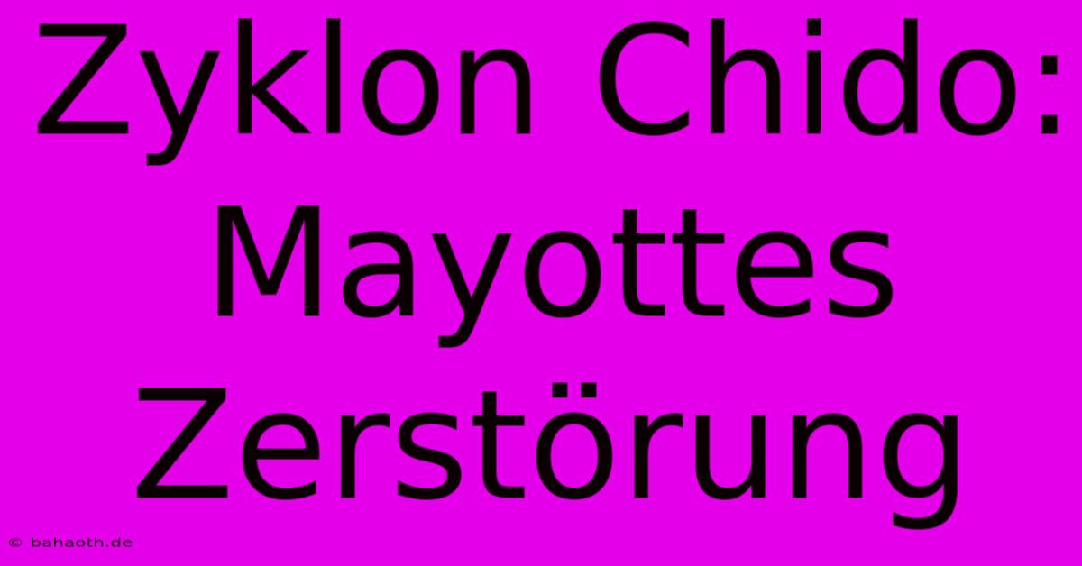 Zyklon Chido: Mayottes Zerstörung