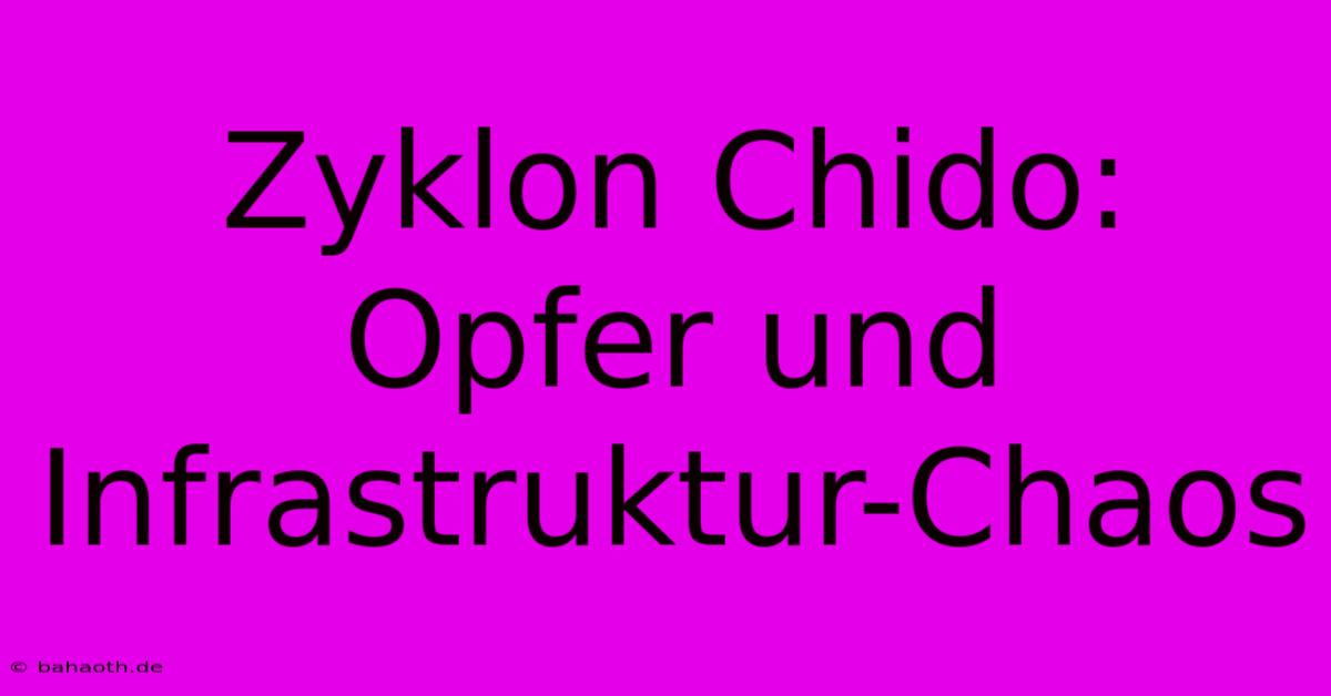 Zyklon Chido: Opfer Und Infrastruktur-Chaos