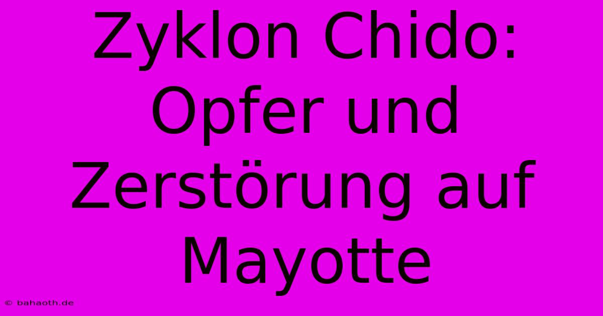 Zyklon Chido: Opfer Und Zerstörung Auf Mayotte