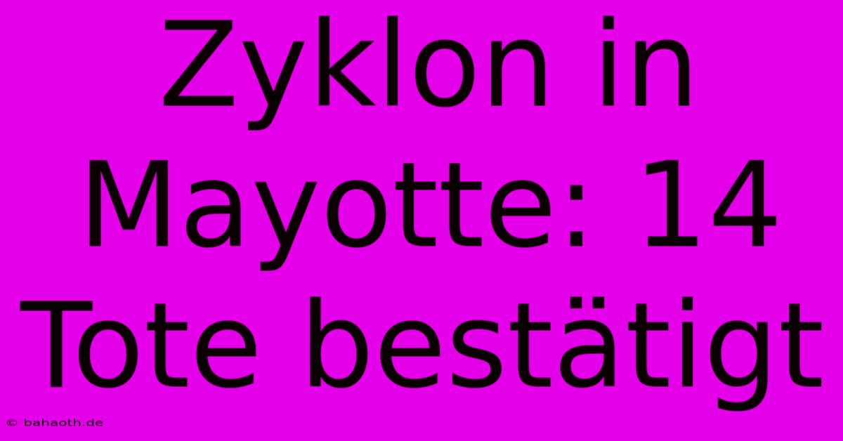 Zyklon In Mayotte: 14 Tote Bestätigt