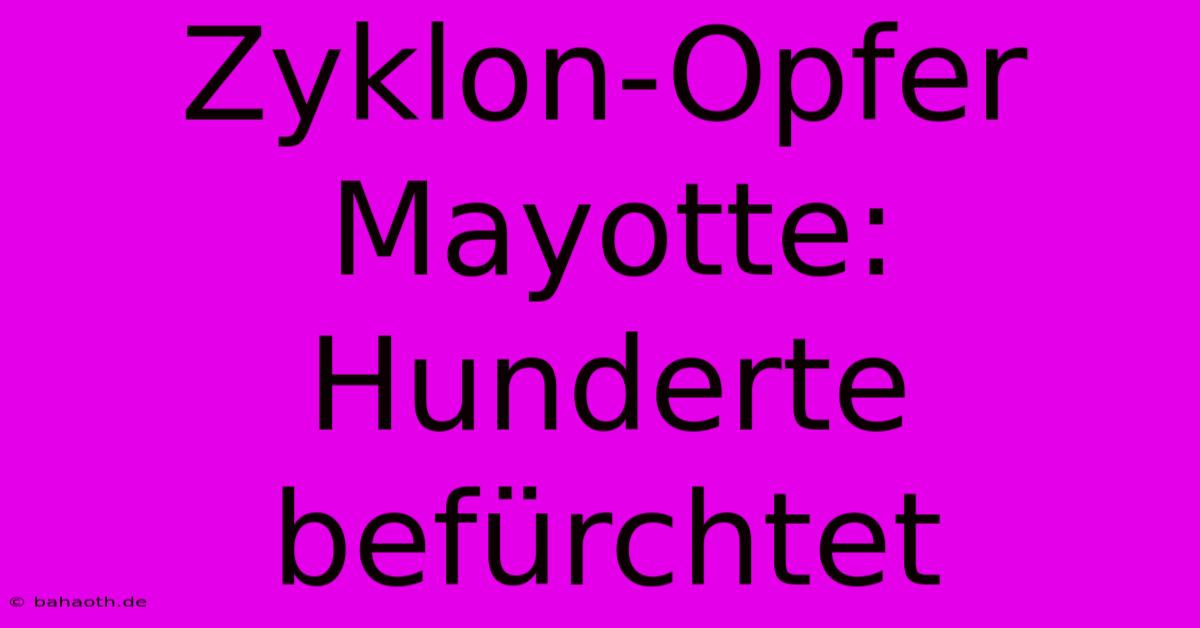 Zyklon-Opfer Mayotte:  Hunderte Befürchtet