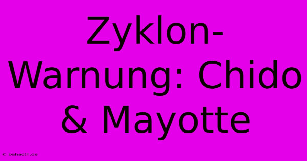 Zyklon-Warnung: Chido & Mayotte